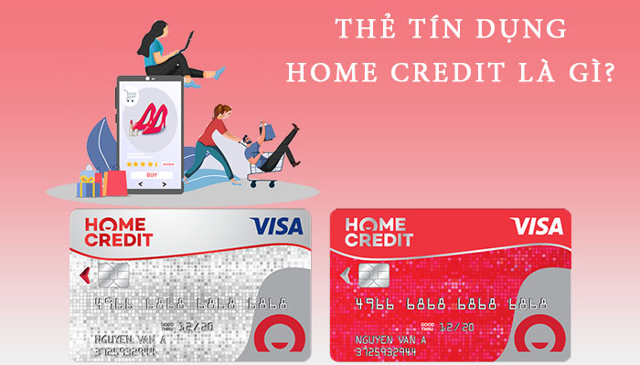 Thẻ tín dụng Home Credit còn gọi là thẻ tín dụng quốc tế Home Credit Visa