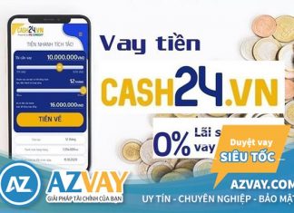 Cash24 – Vay Online Nhanh 15 Triệu Lãi Suất 0% Chỉ Cần CMND